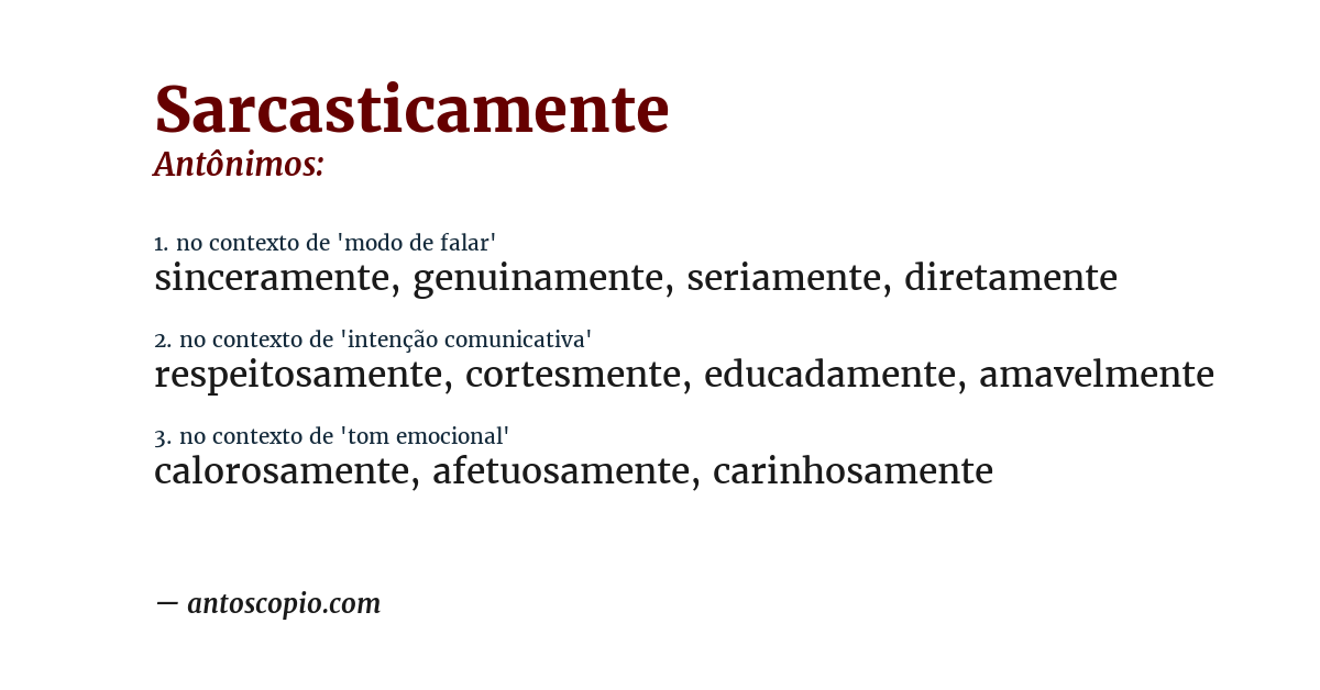 Antônimo de sarcasticamente