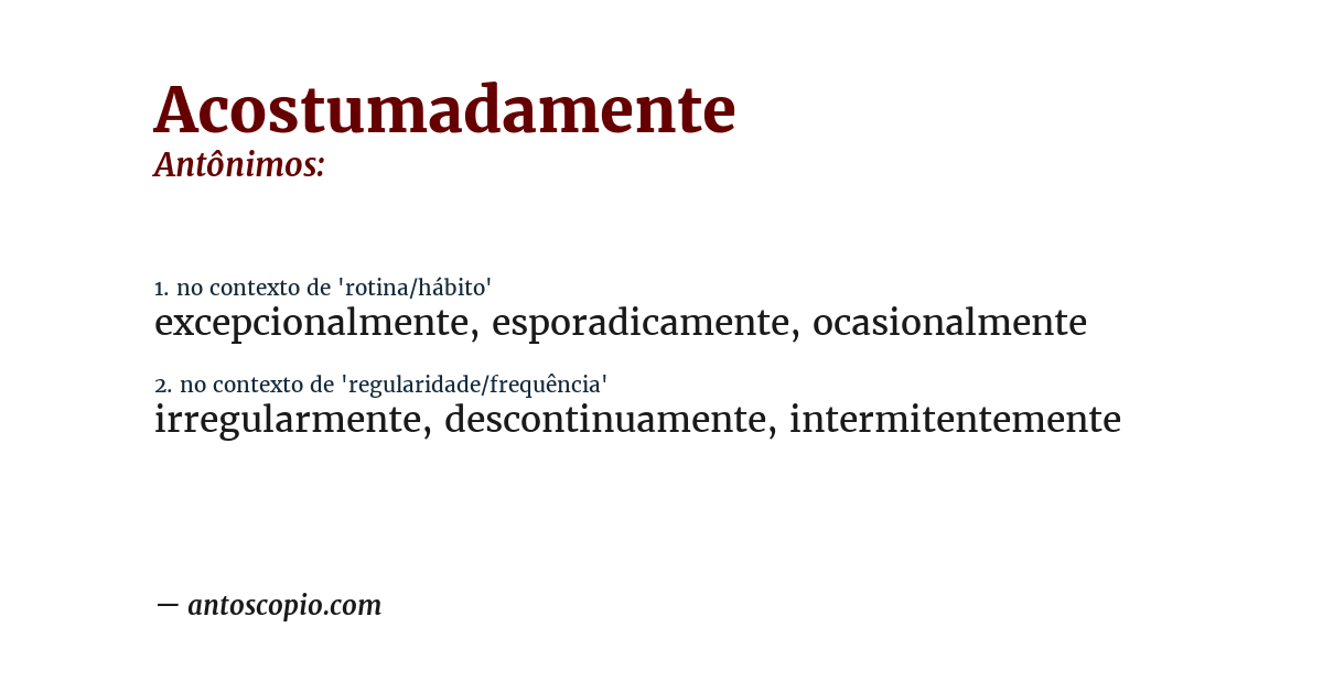 Antônimo de acostumadamente
