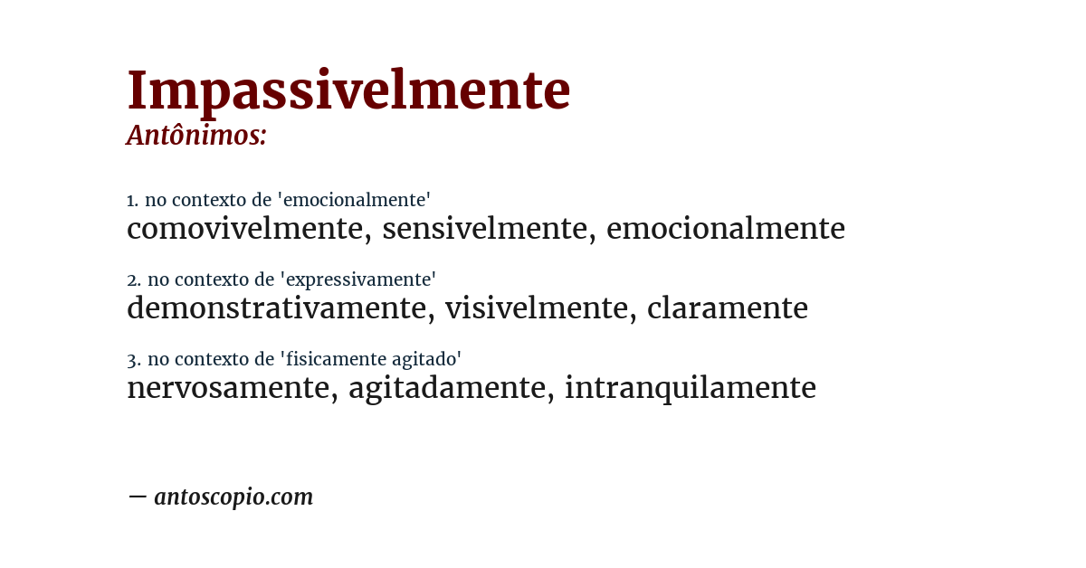 Antônimo de impassivelmente