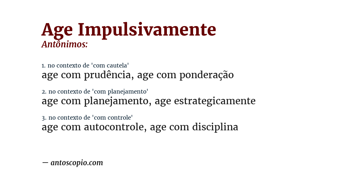 Antônimo de age impulsivamente